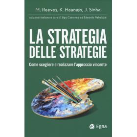 La strategia delle strategie. Come scegliere e realizzare l'approccio vincente