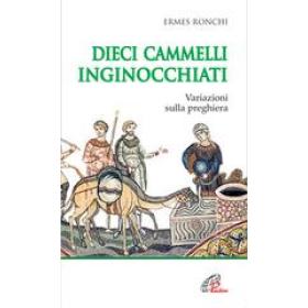 Dieci cammelli inginocchiati. Variazioni sulla preghiera