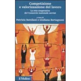 Competizione e valorizzazione del lavoro. La rete cooperativa del consorzio nazionale servizi. Con CD-ROM
