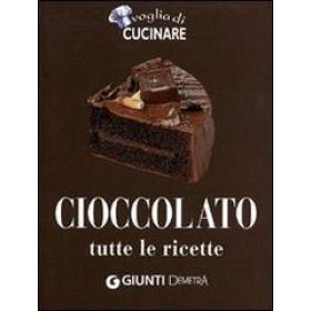 Cioccolato. Tutte le ricette. Ediz. illustrata