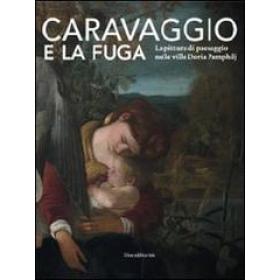 Caravaggio e la fuga. La pittura di paesaggio nelle ville Doria Pamphilj. Catalogo della mostra (Genova, 26 marzo-26 settembre 2010)