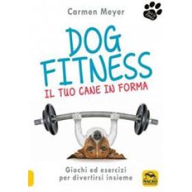 Dog fitness. Il tuo cane in forma