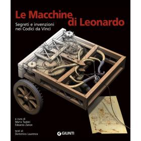 Le macchine di Leonardo. Segreti e invenzioni nei Codici da Vinci. Ediz. illustrata