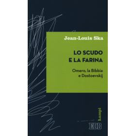 Lo scudo e la farina. Omero, la Bibbia e Dostoevskij