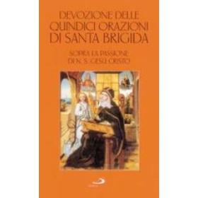 Devozione delle quindici orazioni di santa Brigida. Sopra la passione di n. S. Ges Cristo