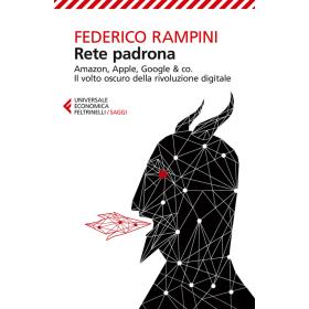 Rete padrona. Amazon, Apple, Google & co. Il volto oscuro della rivoluzione digitale