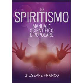 Lo spiritismo. Manuale scientifico e popolare