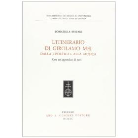 L' itinerario di Girolamo Mei dalla Poetica alla musica. Con appendice di testi