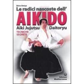 Le radici dell'aikido. Aiki Jujitsu Daotoryu. Tecniche segrete