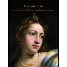 Gaspare Rem. Un veneziano di Anversa e una Giuditta ritrovata