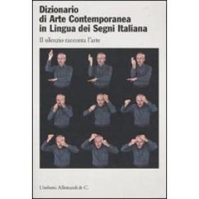Dizionario di arte contemporanea in lingua dei segni italiana. Ediz. italiana e inglese