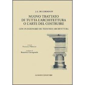 J. L. de Cordemoy. Nuovo trattato di tutta l'architettura o l'arte del costruire. Con un dizionario dei termini di architettura