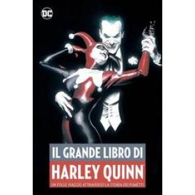 Il grande libro di Harley Quinn. Un folle viaggio attraverso la storia dei fumetti