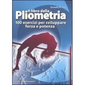 Il libro della pliometria. 100 esercizi per sviluppare forza e potenza