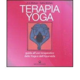 Terapia Yoga. Guida all'uso terapeutico dello Yoga e dell'Ayurveda