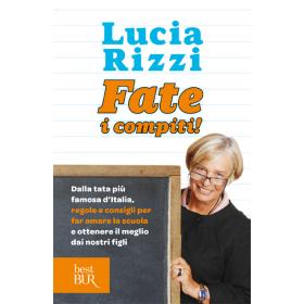 Fate i compiti! Dalla tata pi famosa d'Italia, regole e consigli per far amare la scuola e ottenere il meglio dai nostri figli