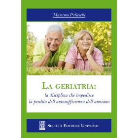 La geriatria. La disciplina che impedisce la perdita dell'autosufficienza dell'anziano