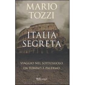 Italia segreta. Viaggio nel sottosuolo da Torino a Palermo