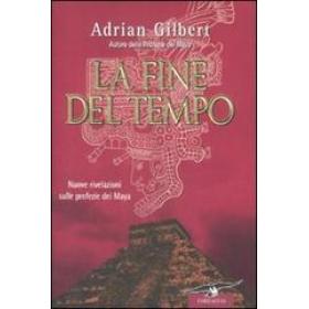 La fine del tempo. Nuove rivelazioni sulle profezie dei Maya