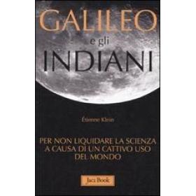 Galileo e gli indiani. Per non liquidare la scienza a causa di un cattivo uso del mondo