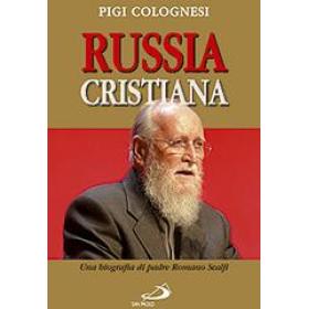 Russia cristiana. Una biografia di padre Romano Scalfi