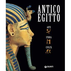 Antico Egitto. Arte, storia e civilt
