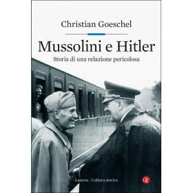 Mussolini e Hitler. Storia di una relazione pericolosa