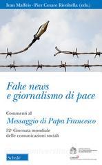 Fake news e giornalismo di pace. Commenti al Messaggio di papa Francesco. 52ª giornata mondiale delle comunicazioni sociali.pdf