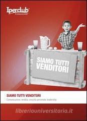 Siamo tutti venditori. Comunicazione, vendita, crescita personale, leadership.pdf