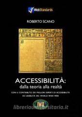Accessibilità: dalla teoria alla realtà. Con il contributo dei migliori esperti di accessibilità ed usabilità del World Wide Web. Con CD-ROM.pdf