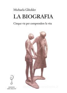 La biografia. Cinque vie per comprendere la vita.pdf