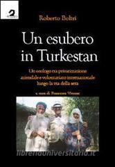 Un esubero in Turkestan. Un ecologo tra privatizzazione aziendale e volontariato internazionale lungo la via della seta.pdf