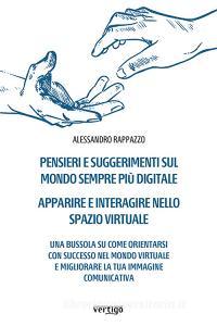 Libro Ebook Pensieri e suggerimenti sul mondo sempre più digitale. Apparire e interagire nello spazio virtuale di Alessandro Rappazzo di Vertigo Edizioni