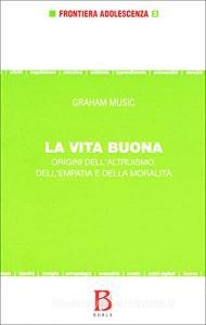 La vita buona. Origini dellaltruismo, dellempatia e della moralità.pdf