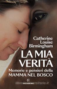 Ebook La mia verità di Catherine Louise Birmingham edito da Solferino