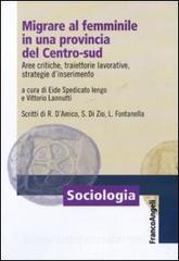 Migrare al femminile in una provincia del centro-sud. Aree critiche, traiettorie lavorative, strategie dinserimento.pdf