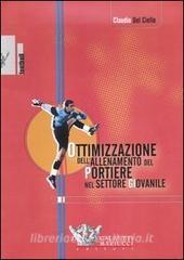Ottimizzazione dellallenamento del portiere nel settore giovanile. Con DVD.pdf