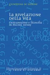 La rivelazione della vita. Cristianesimo e filosofia in Michel Henry.pdf
