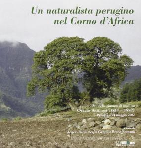 Un naturalista perugino nel Corno dAfrica. Atti della Giornata di studi su Orazio Antinori (1811-1882) (Perugia, 24 maggio 2002). Con CD-ROM.pdf