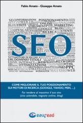 SEO. Come migliorare il tuo posizionamento sui motori di ricerca (Google, Yahoo, Msn, ...). Fai rendere al massimo il tuo sito (sito aziendale, negozio online, blog).pdf