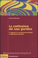 La costituzione del caso giuridico. Il rapporto tra accertamento fattuale e applicazione giuridica.pdf