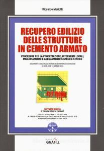 Recupero edilizio delle strutture in cemento armato. Procedure per la progettazione, interventi locali, miglioramento e adeguamento sismico e statico. Con software.pdf