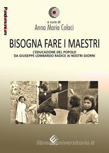 Bisogna fare i maestri. Leducazione del popolo da Giuseppe Lombardo Radice ai nostri giorni.pdf