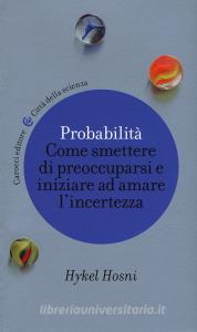 Probabilità. Come smettere di preoccuparsi e iniziare ad amare l'incertezza Probabilità. Come smettere di preoccuparsi e iniziare ad amare l'incertezza