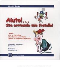 Aiuto!... Sta arrivando mio fratello!... Ovvero come si vive assieme con un bambino con lADHD (deficit attenzione-iperattività).pdf