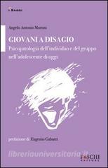 Giovani a disagio. Psicopatologia dellindividuo e del gruppo nelladolescente di oggi.pdf