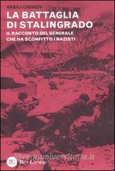 La battaglia di Stalingrado. Il racconto del generale che ha sconfitto i nazisti.pdf
