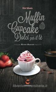Dolci mania. Muffin, cupcake e dolci per il tè. Con gadget.pdf