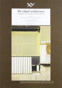 De vulgari architectura. Indagine sui luoghi urbani irrisolti.pdf