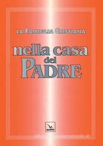 La famiglia cristiana nella casa del Padre. Repertorio di canti per la liturgia. Con gli accompagnamenti.pdf